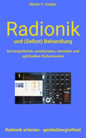 Radionik und (Selbst) Behandlung - Martin Gutjahr (E-Book)