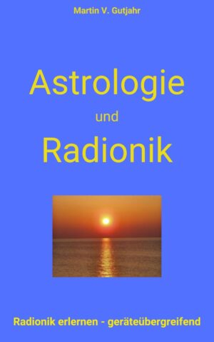 Astrologie und Radionik - Martin V. Gutjahr (E-Book)